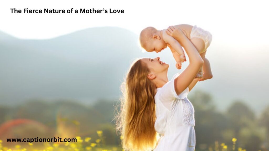 The Fierce Nature of a Mother’s Love